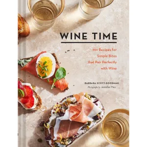 Wine Time: 70  Recipes for Simple Bites That Pair Perfectly With Wine
